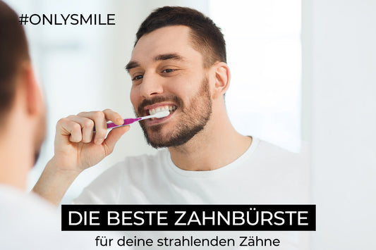 Die beste Zahnbürste für deine strahlenden Zähne 