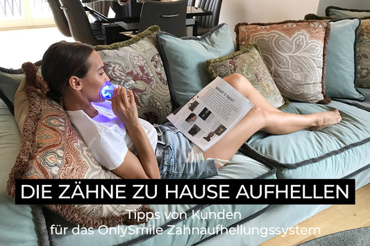 Die Zähne zu Hause aufhellen: Tipps von Kunden für das OnlySmile Zahnaufhellungssystem