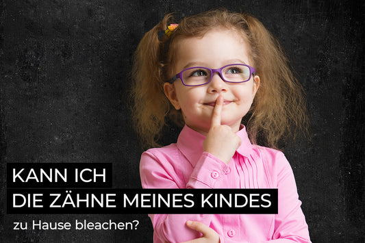 Kann ich die Zähne meines Kindes zu Hause bleachen