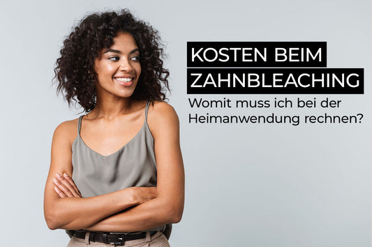 Kosten beim Zahnbleaching – Womit muss ich bei der Heimanwendung rechnen?