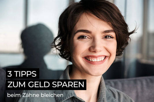 3 Tipps zum Geld sparen beim Zähne bleichen