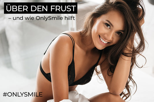 Über den Frust – und wie OnlySmile hilft