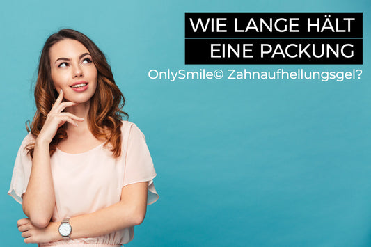 Wie lange hält eine Packung OnlySmile Zahnaufhellungsgel?