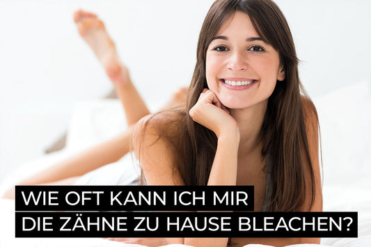 Wie oft kann ich mir die Zähne zu Hause bleachen