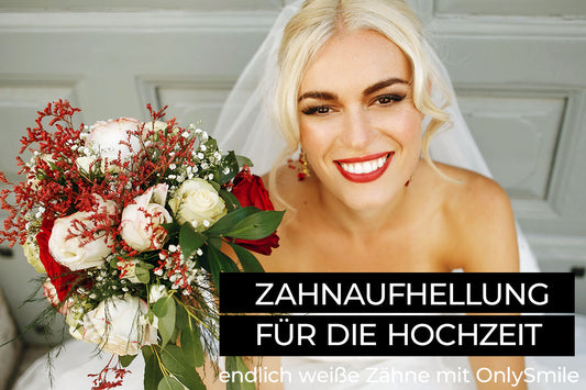 Zahnaufhellung für die Hochzeit – endlich weiße Zähne mit OnlySmile