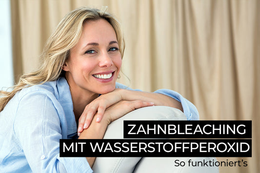 Zahnbleaching mit Wasserstoffperoxid: So funktioniert’s